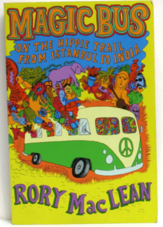 Magic Bus: On the Hippie Trail From Istanbul to India