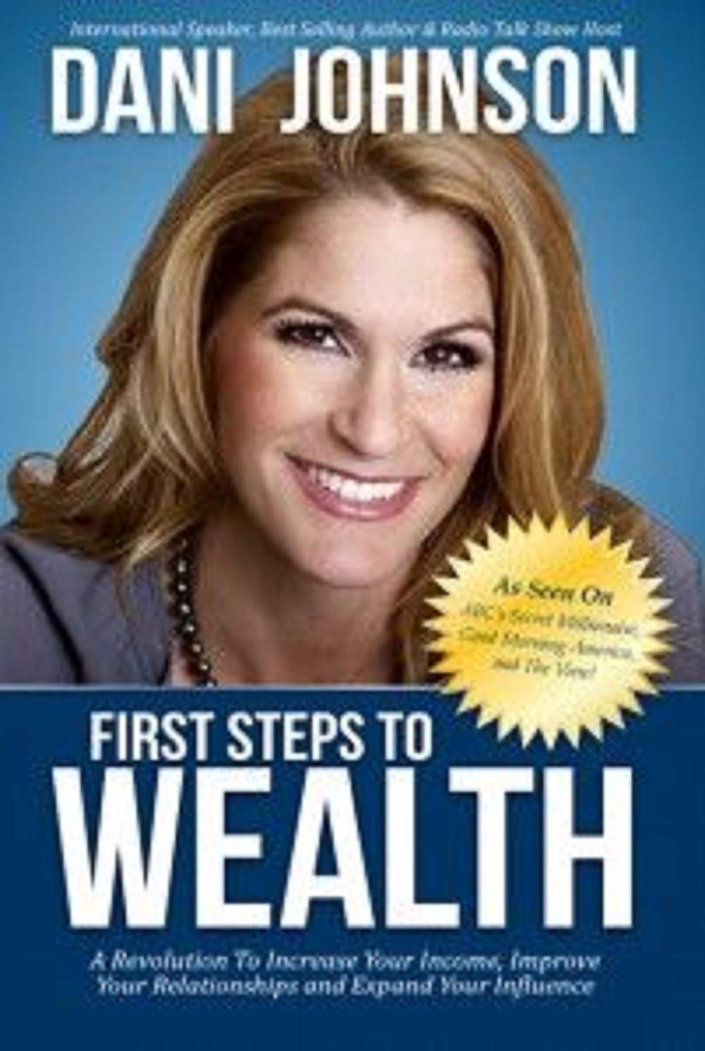 First Steps to Wealth: A Revolution to Increase Your Income, Improve Your Relationships and Expand Your Influence