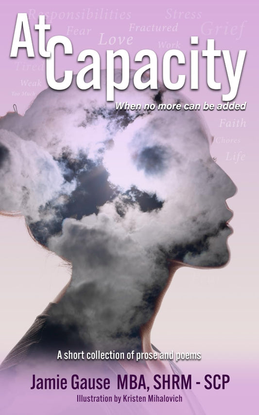 At Capacity: A Short Collection of Prose and Poems - 5121