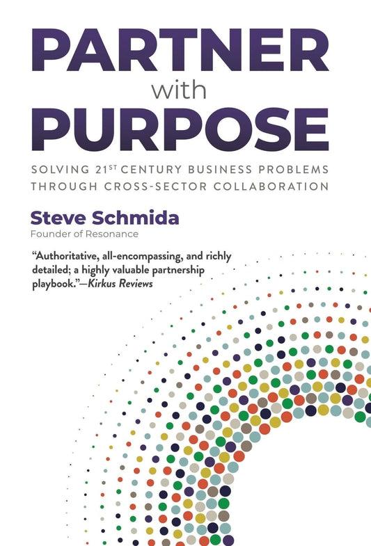 Partner with Purpose: Solving 21st-Century Business Problems Through Cross-Sector Collaboration