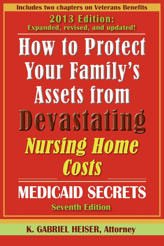 How to Protect Your Family's Assets from Devastating Nursing Home Costs: Medicaid Secrets