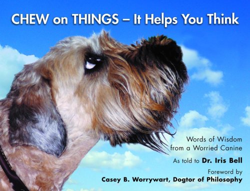 Chew on Things - It Helps You Think: Words of Wisdom from a Worried Canine - 4195