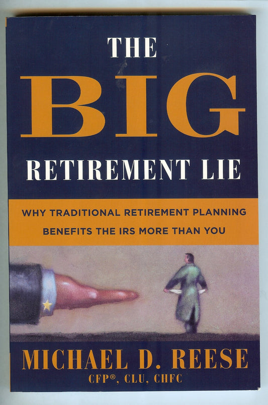 The Big Retirement Lie: Why Traditional Retirement Planning Benefits the IRS More Than You