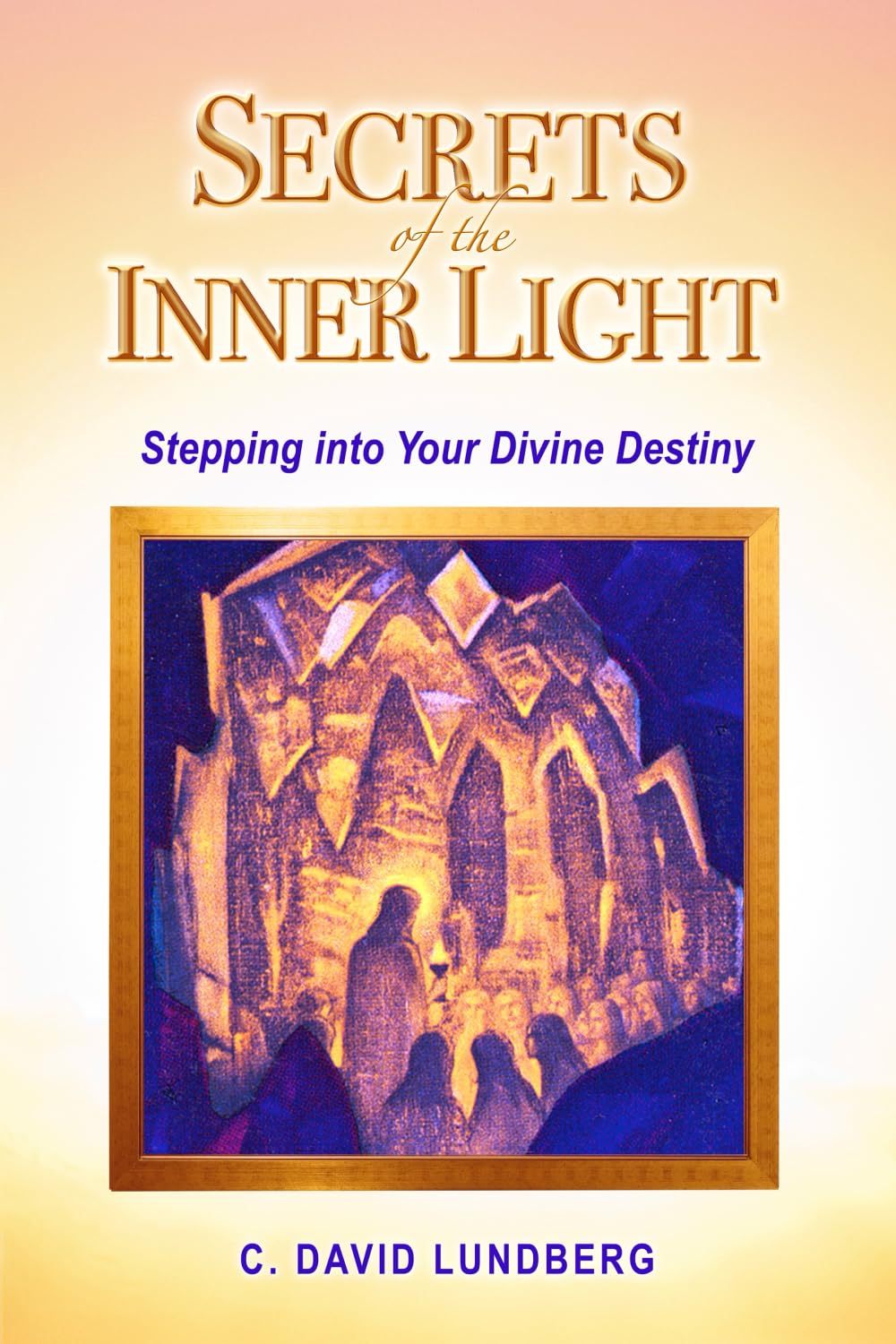 Secrets of the Inner Light: Stepping Into Your Divine Destiny