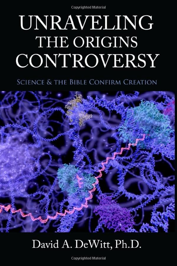 Unraveling the Origins Controversy: Science and the Bible Confirm Creation