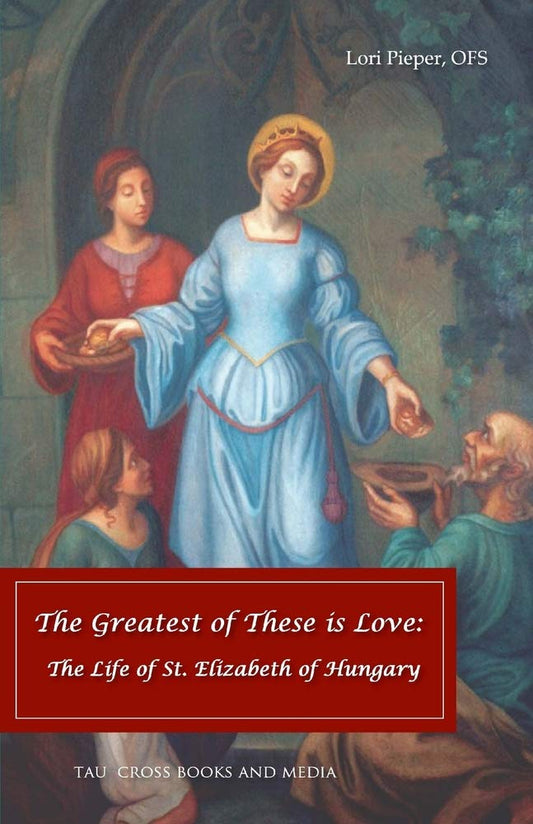 The Greatest of These is Love: The Life of St. Elizabeth of Hungary - 4306