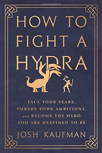 How to Fight a Hydra: Face Your Fears, Pursue Your Ambitions, and Become the Hero You Are Destined to Be - 2046