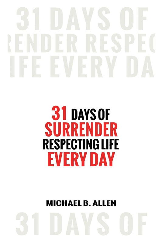 31 Days of Surrender: Respecting Life Every Day - 3165