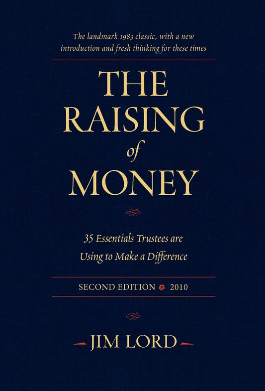 The Raising of Money: The 35 Truths Every Nonprofit Board Member Must Know About Fundraising