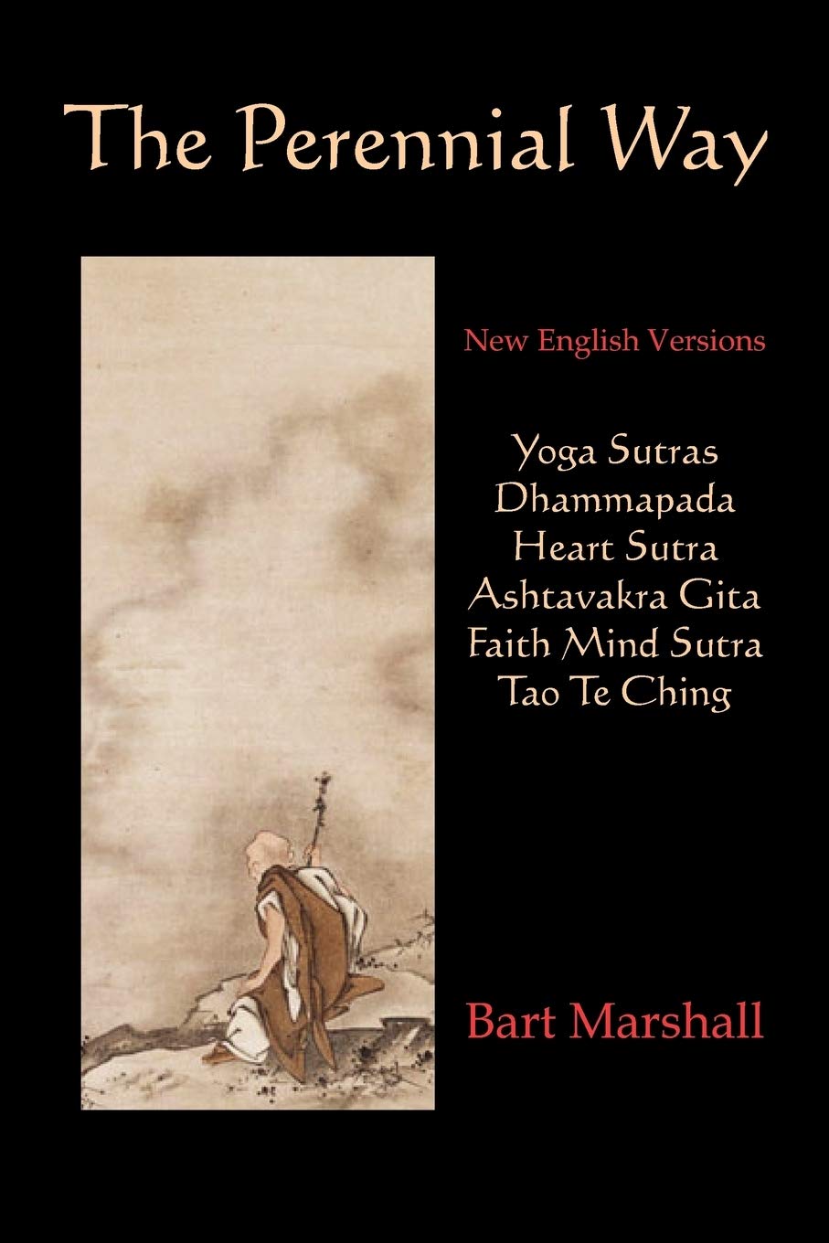 The Perennial Way: New English Versions of Yoga Sutras, Dhammapada, Heart Sutra, Asht
