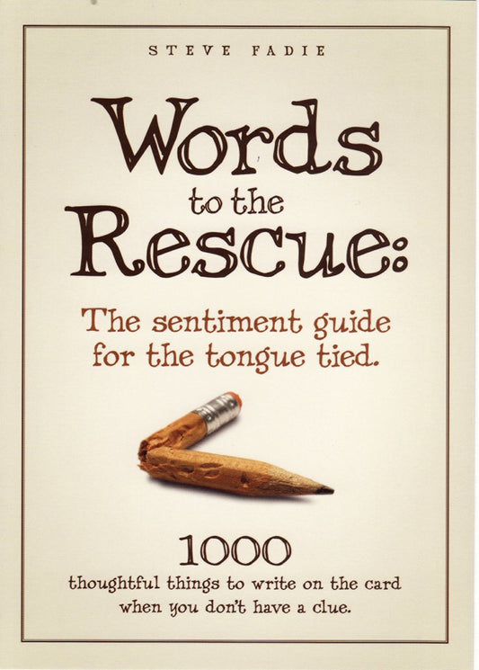 Words to the Rescue 2: The sentiment guide for the tongue tied. 1000 more things to write on the card when you don't have a clue