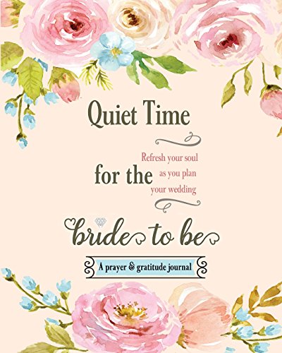 Quiet Time for the Bride to Be: A Prayer and Gratitude Journal - 5466