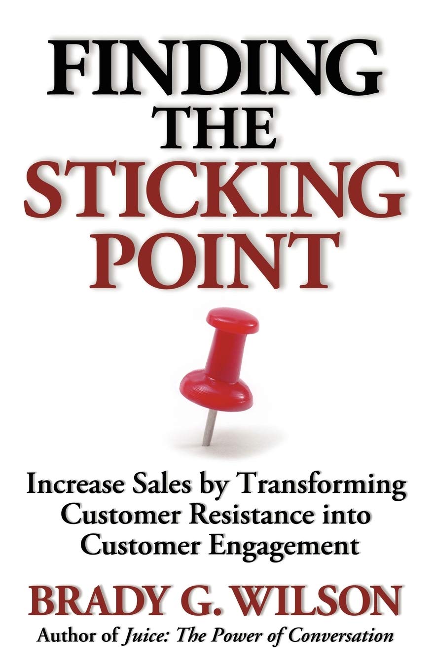 Finding the Sticking Point: Increase Sales by Transforming Customer Resistance Into Customer Engagement