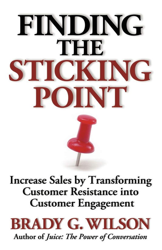 Finding the Sticking Point: Increase Sales by Transforming Customer Resistance Into Customer Engagement - 2733