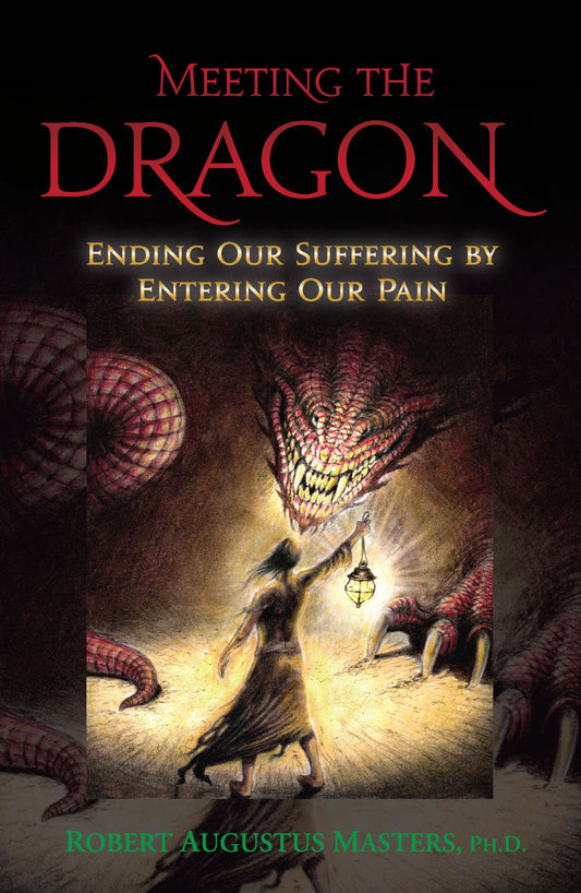 Meeting The Dragon: Ending Our Suffering By Entering Our Pain - 657