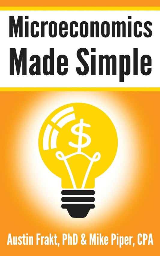Microeconomics Made Simple: Basic Microeconomic Principles Explained in 100 Pages or Less (Financial Topics in 100 Pages or Less)