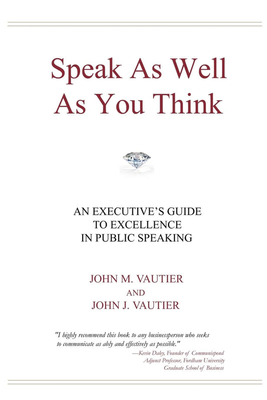 Speak As Well As You Think: An Executive's Guide to Excellence in Public Speaking - 5099