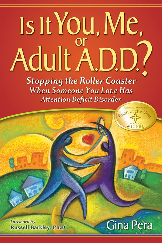 Is It You, Me, or Adult A.D.D.: Stopping the Roller Coaster When Someone You Love Has Attention Deficit Disorder - 6092
