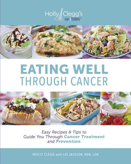Eating Well through Cancer: Easy Recipes & Tips to Guide You through Cancer Treatment and Prevention - 1814