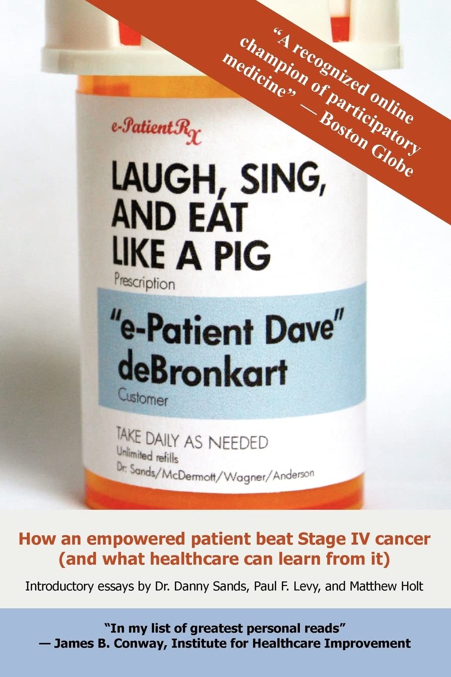 Laugh, Sing, and Eat Like a Pig: How an Empowered Patient Beat Stage IV Cancer (And What Healthcare Can Learn from It)