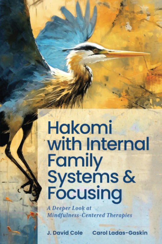 Hakomi with Internal Family Systems and Focusing: A Deeper Look at Mindfulness-Centered Therapies - 8655