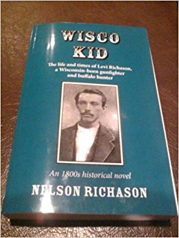 Wisco Kid: The Life and Times of Levi Richason, a Wisconsin-born Gunfighter and Buffalo Hunter