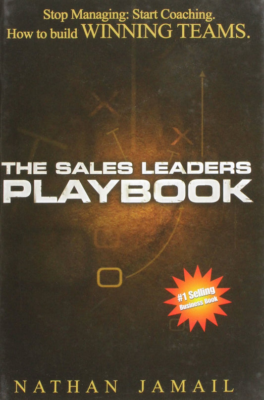 The Sales Leaders Playbook: Stop Managing, Start Coaching - How To Build WINNING TEAMS - 4654