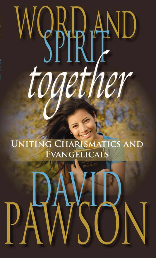 Word and Spirit Together: Uniting Charismatics and Evangelicals
