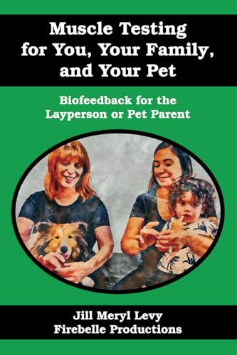 Muscle Testing for You, Your Family, and Your Pet: Biofeedback for the Layperson or Pet Parent