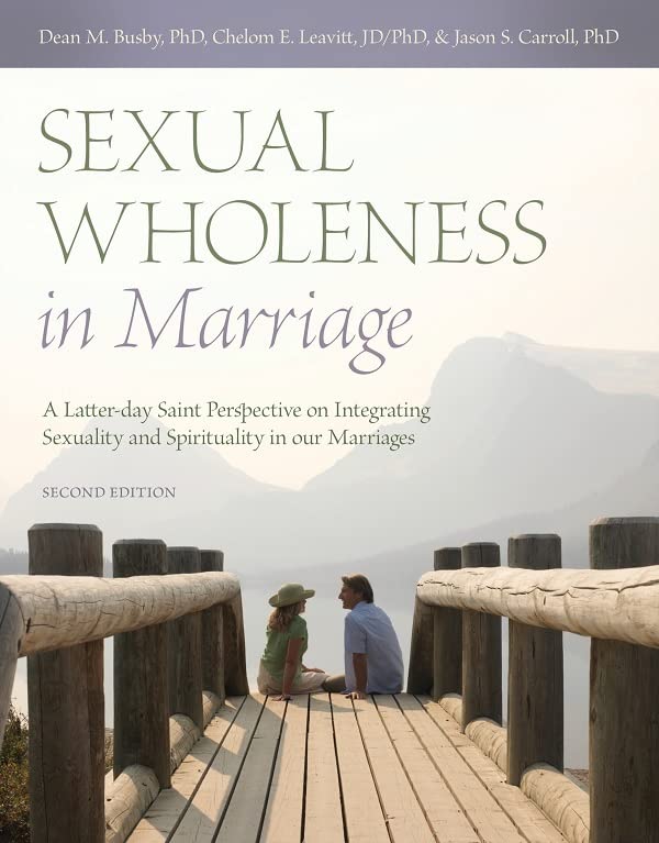Sexual Wholeness in Marriage: An LDS Perspective on Integrating Sexuality and Spirituality in our Marriages