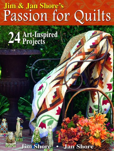 Jim & Jan Shore's Passion for Quilts: 24 Art-Inspired Projects
