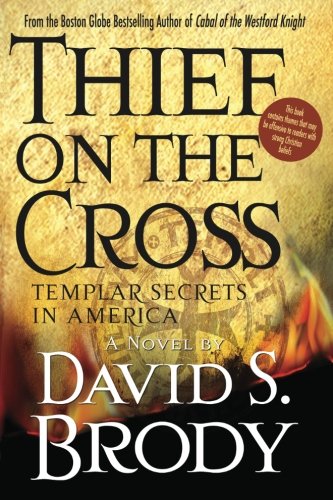 Thief on the Cross: Templar Secrets in America: Templar Secrets in America - 5749