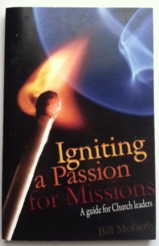 Igniting a Passion for Missions A Guide for Church Leaders