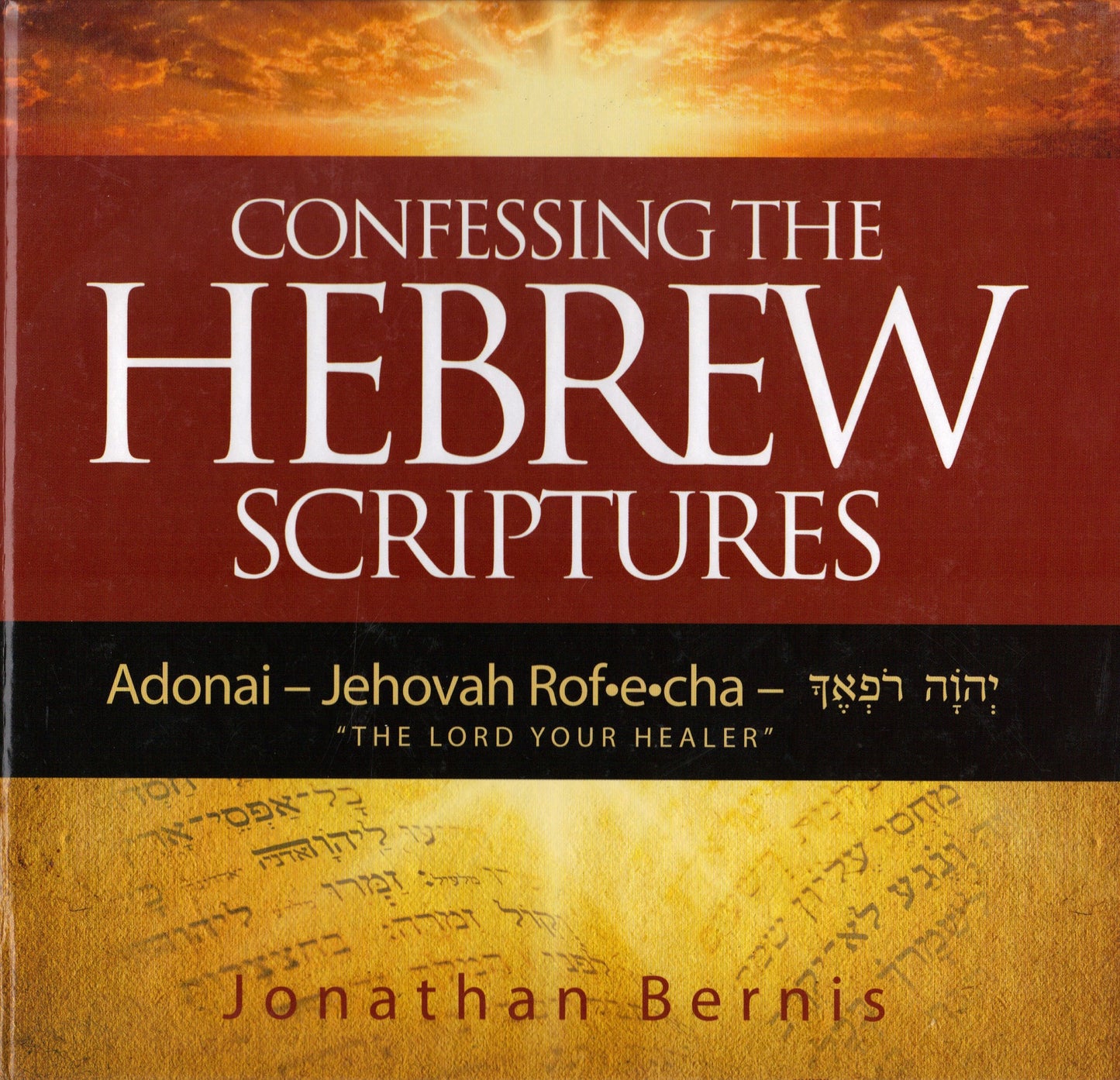 Confessing the Hebrew Scriptures (Adonai - Jehovah Rof-e-cha "The Lord Your Healer", King James Version)