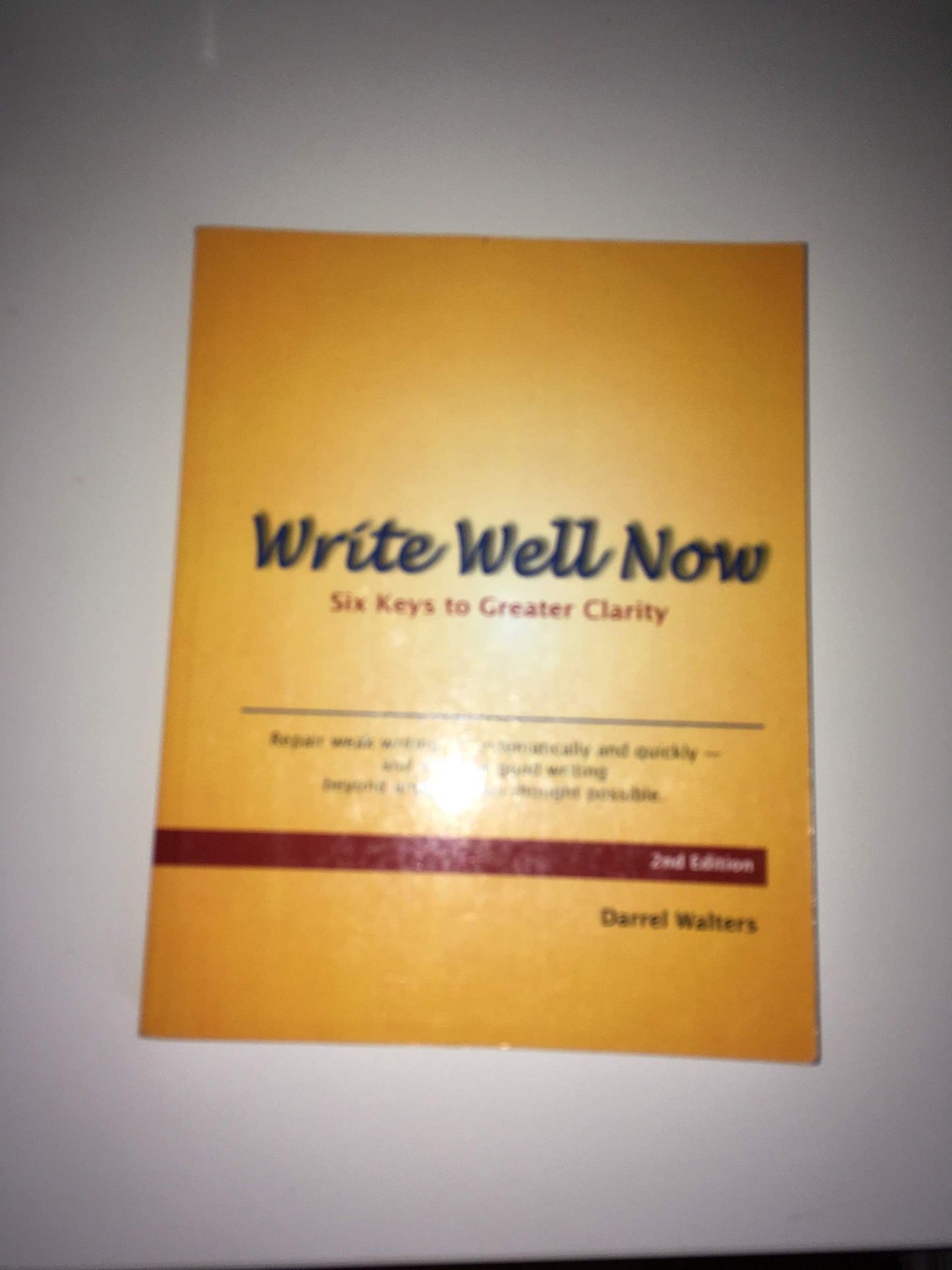 Write Well Now: Six Keys to Greater Clarity, 2nd Edition