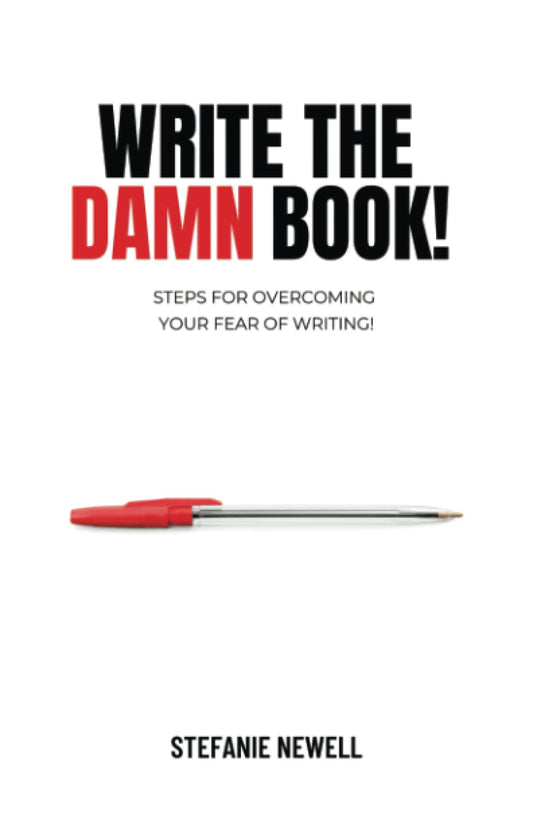 Write The Damn Book!: Steps For Overcoming Your Fear Of Writing - 5535