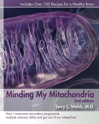 Minding My Mitochondria 2nd Edition: How I overcame secondary progressive multiple sclerosis (MS) and got out of my wheelchair. - 9559