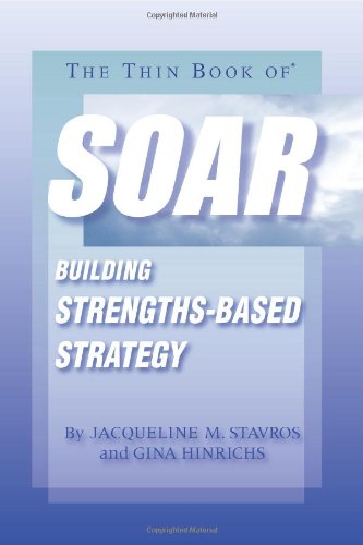 The Thin Book of SOAR; Building Strengths-Based Strategy