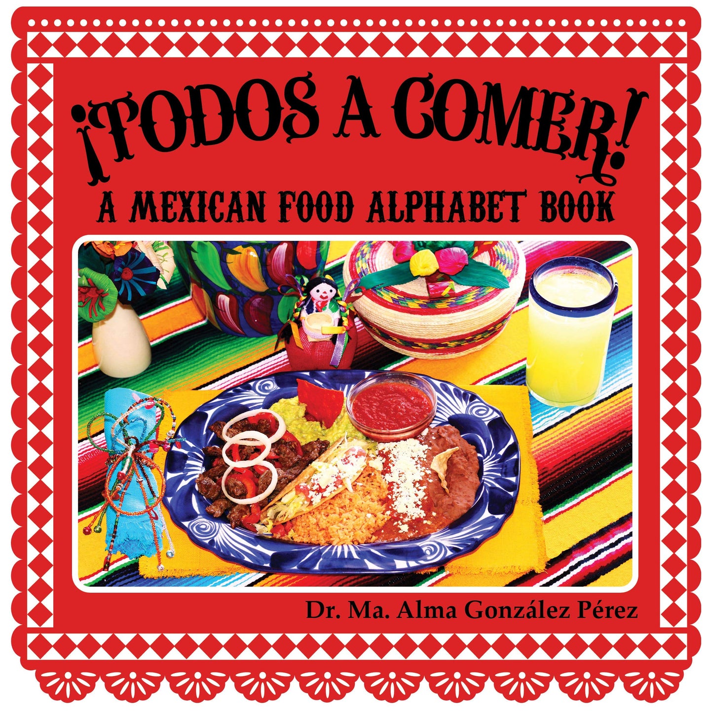 ¡Todos a Comer! A Mexican Food Alphabet Book (Bilingual English and Spanish Edition)