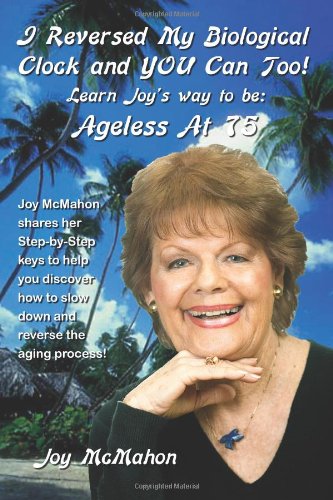 Ageless At 75: I Reversed My Biological Clock And You Can Too!
