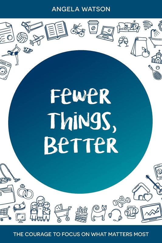 Fewer Things, Better: The Courage to Focus on What Matters Most - 3445