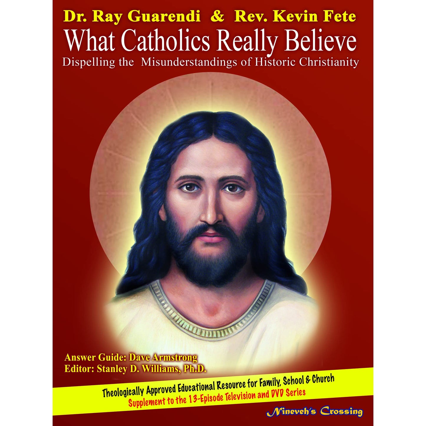 What Catholics Really Believe: Dispelling the Misunderstandings of Historic Christianity