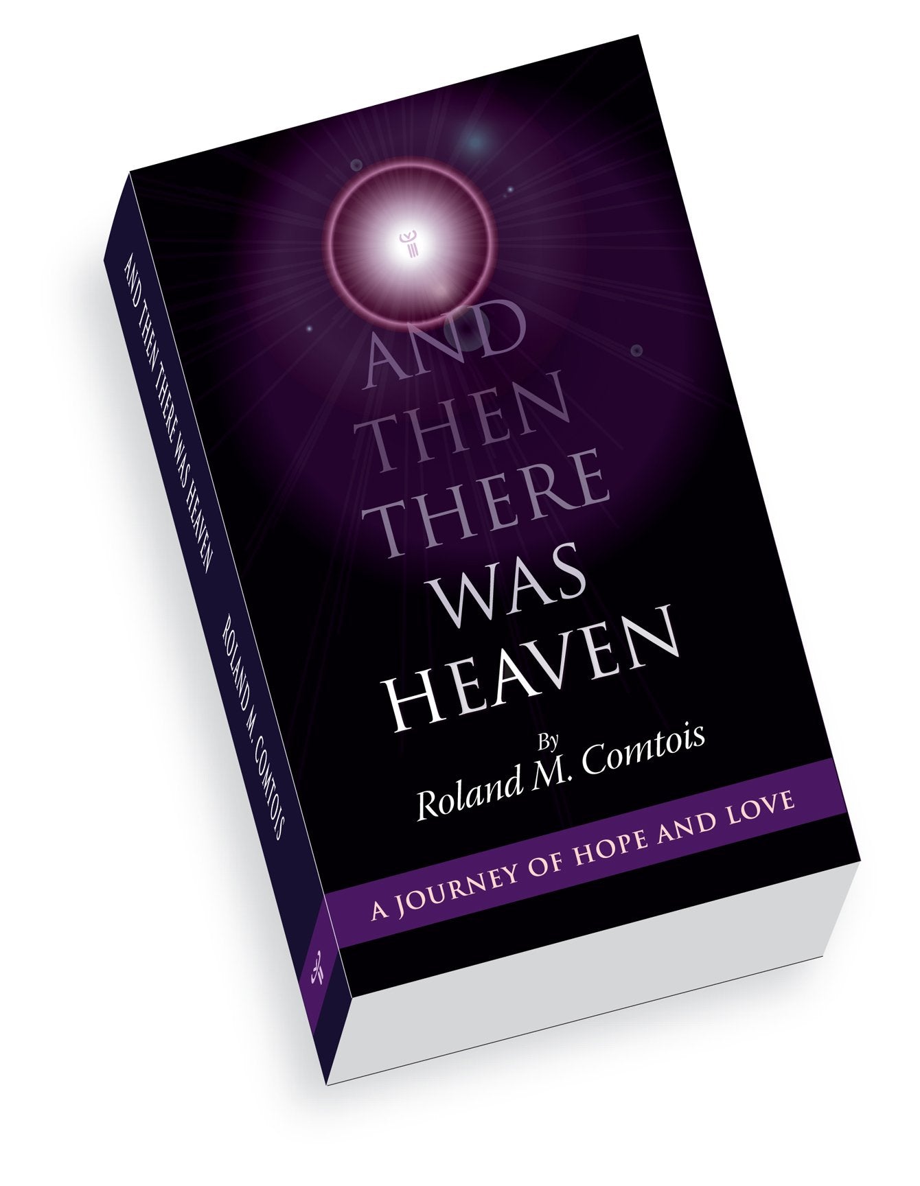 And Then There Was Heaven, A Journey of Hope and Love