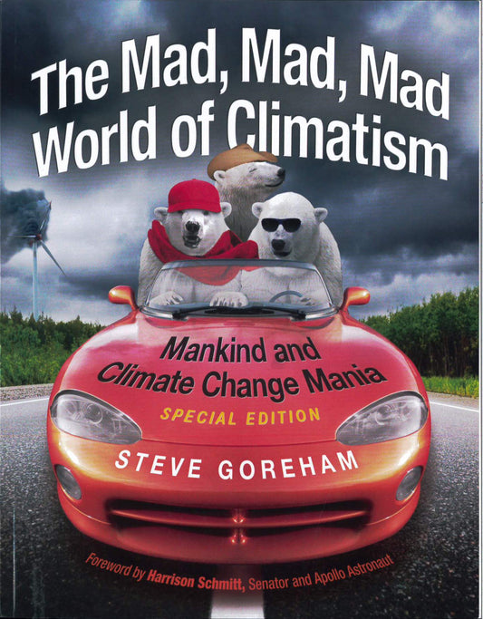 The Mad, Mad, Mad World of Climatism: Mankind and Climate Change Mania