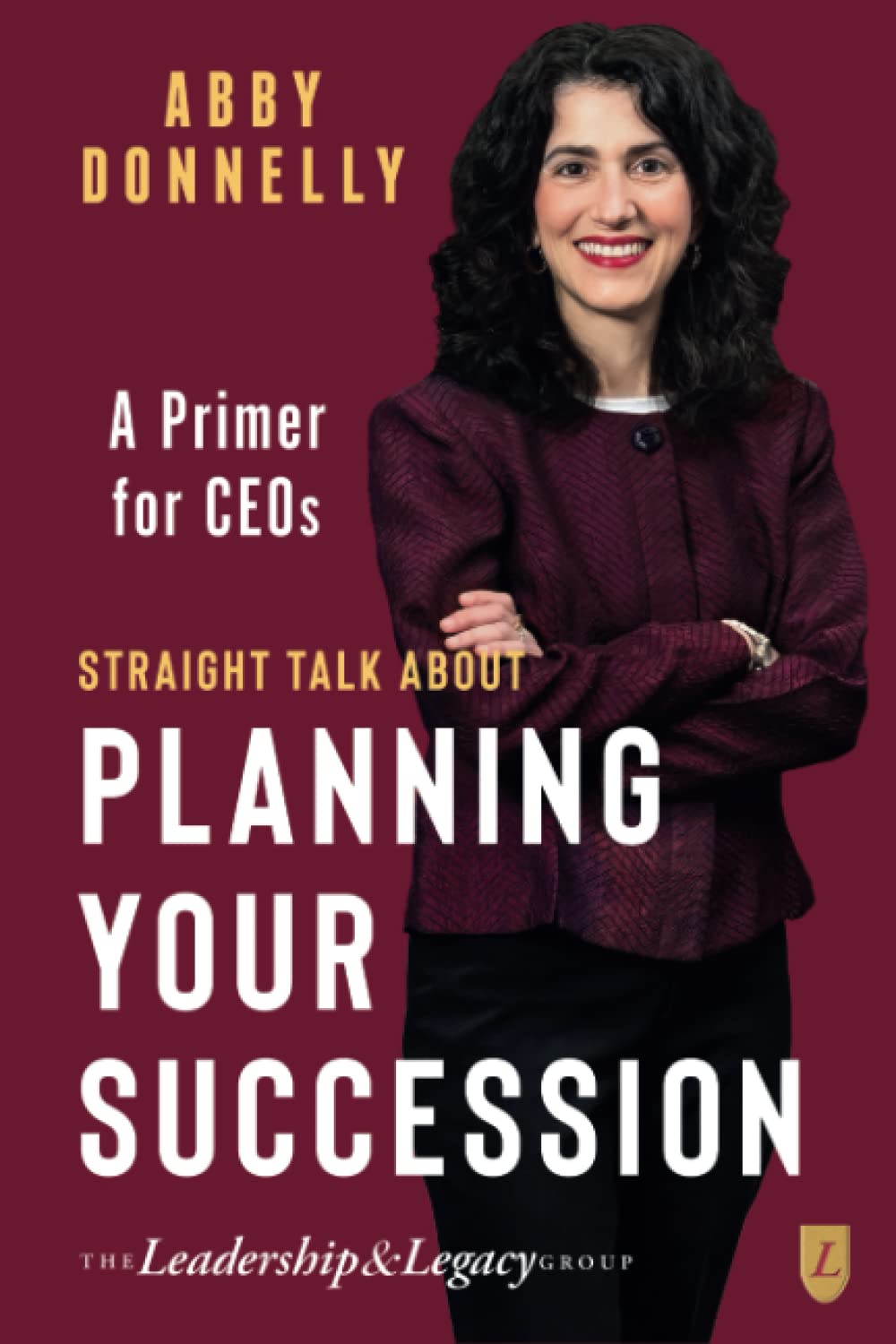 Straight Talk About Planning Your Succession: A Primer for CEOs