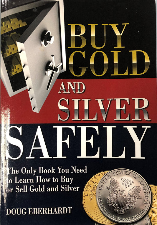 Buy Gold and Silver Safely: The Only Book You Need to Learn How to Buy or Sell Gold and Silver - 4285