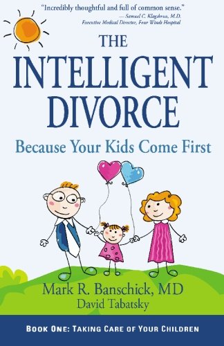 The Intelligent Divorce: Taking Care of Your Children