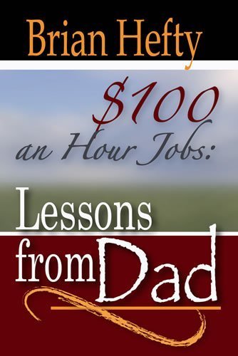 100 an Hour Jobs: Lessons From Dad by Brian Hefty (2009) Paperback