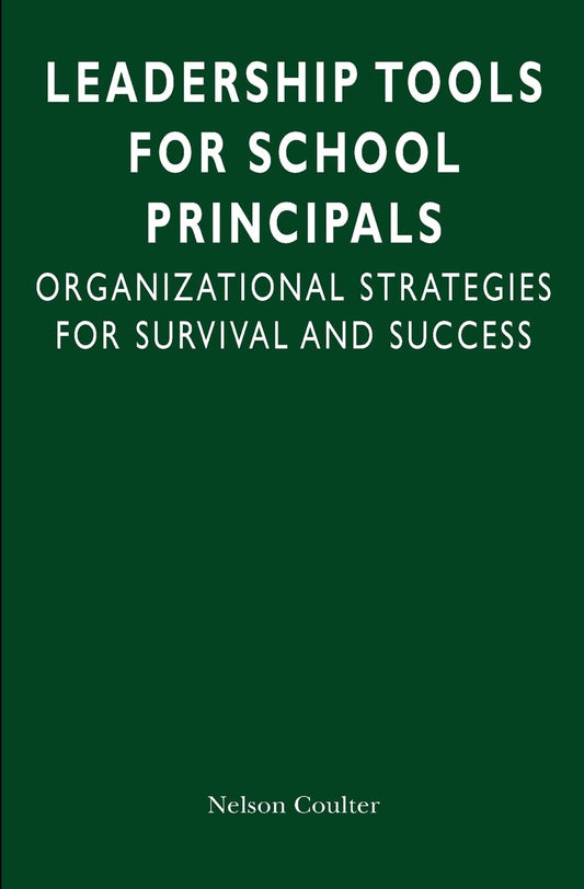 Leadership Tools for School Principals: Organizational Strategies for Survival and Success