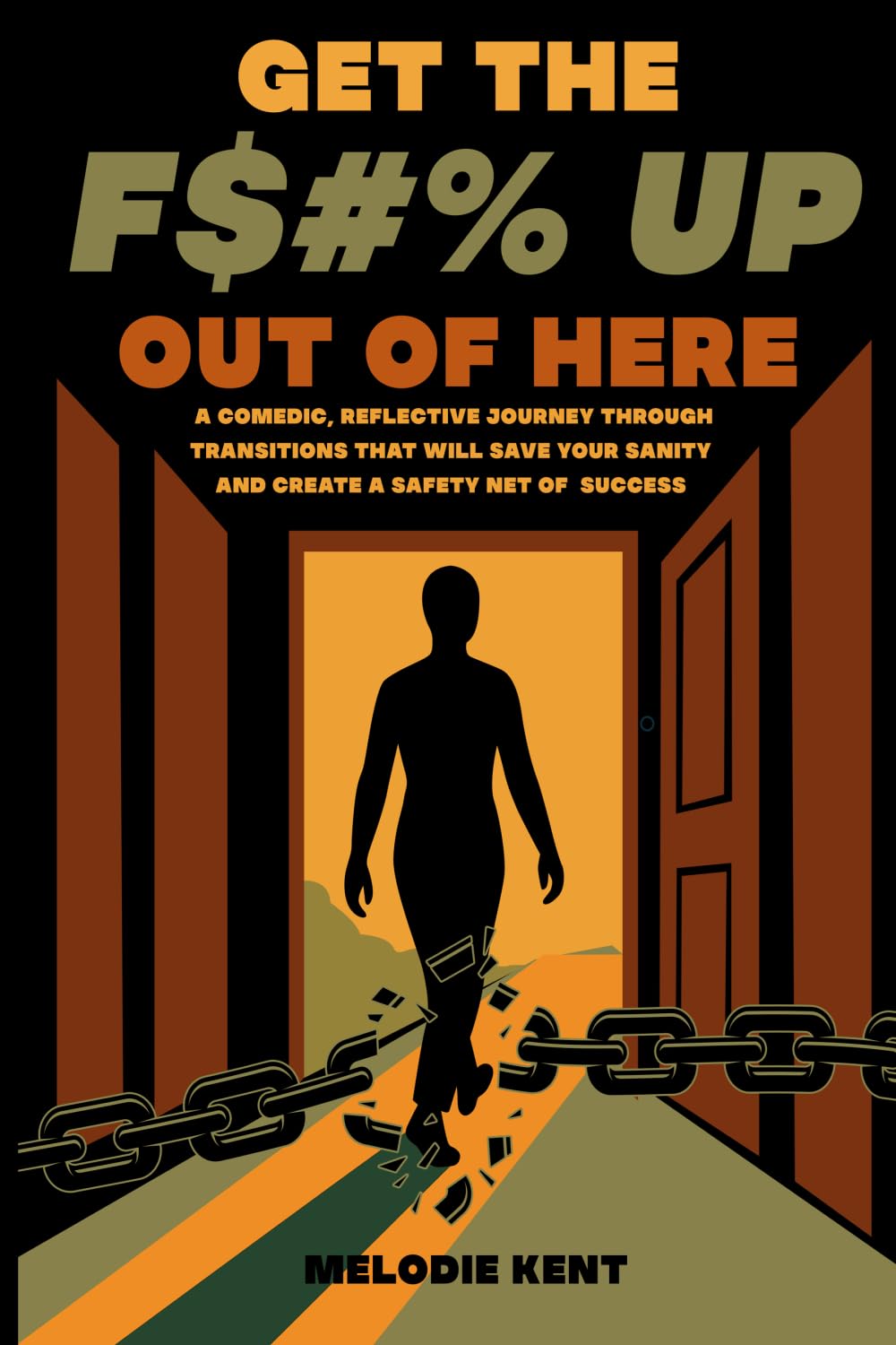 GET THE F$#% UP OUT OF HERE: A Comedic, Reflective Journey Through Transitions That Will Save Your Sanity and Create a Safety Net of Success